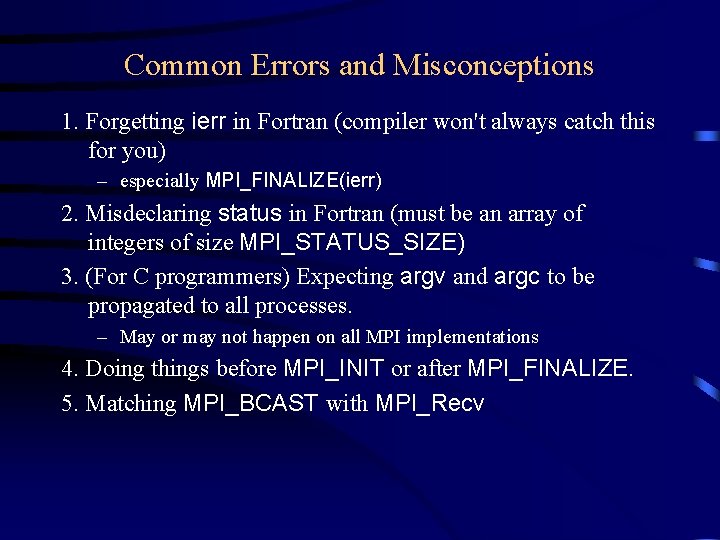 Common Errors and Misconceptions 1. Forgetting ierr in Fortran (compiler won't always catch this Common Errors and Misconceptions 1. Forgetting ierr in Fortran (compiler won't always catch this
