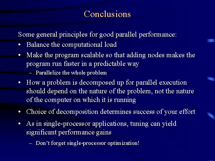 Conclusions Some general principles for good parallel performance: • Balance the computational load • Conclusions Some general principles for good parallel performance: • Balance the computational load •