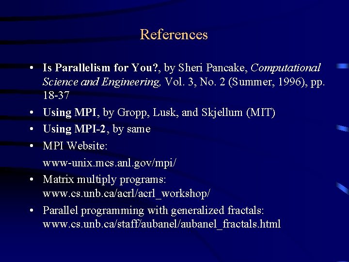 References • Is Parallelism for You? , by Sheri Pancake, Computational Science and Engineering, References • Is Parallelism for You? , by Sheri Pancake, Computational Science and Engineering,