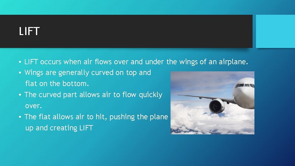 LIFT • LIFT occurs when air flows over and under the wings of an