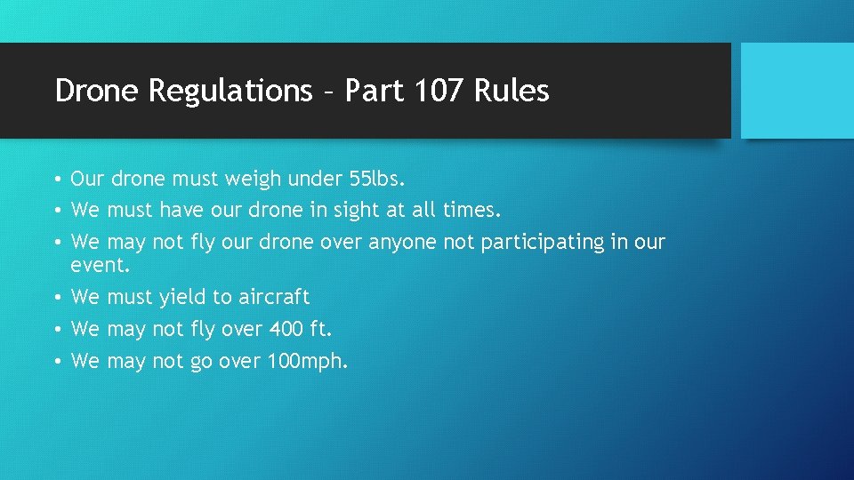 Drone Regulations – Part 107 Rules • Our drone must weigh under 55 lbs.