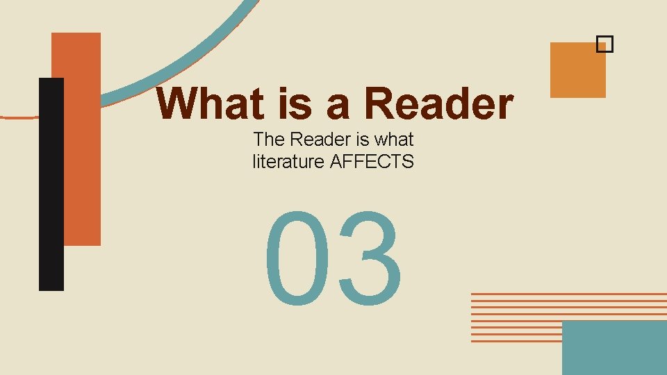 What is a Reader The Reader is what literature AFFECTS 03 
