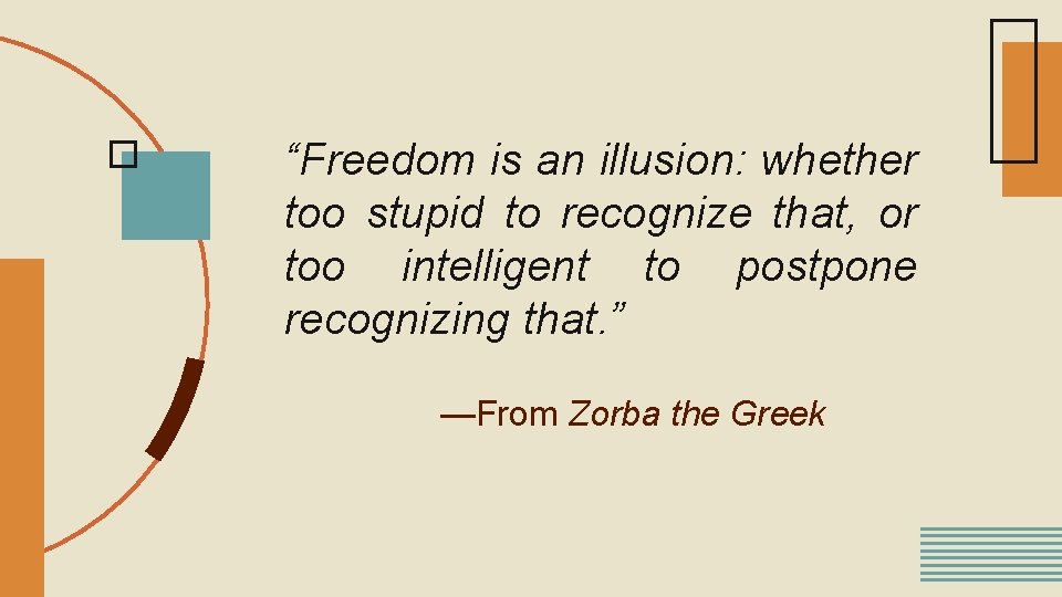 “Freedom is an illusion: whether too stupid to recognize that, or too intelligent to
