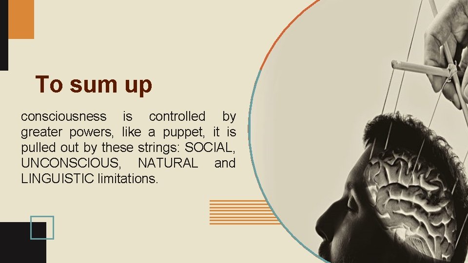 To sum up consciousness is controlled by greater powers, like a puppet, it is