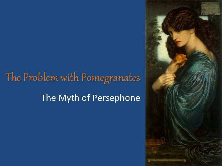 The Problem with Pomegranates The Myth of Persephone 