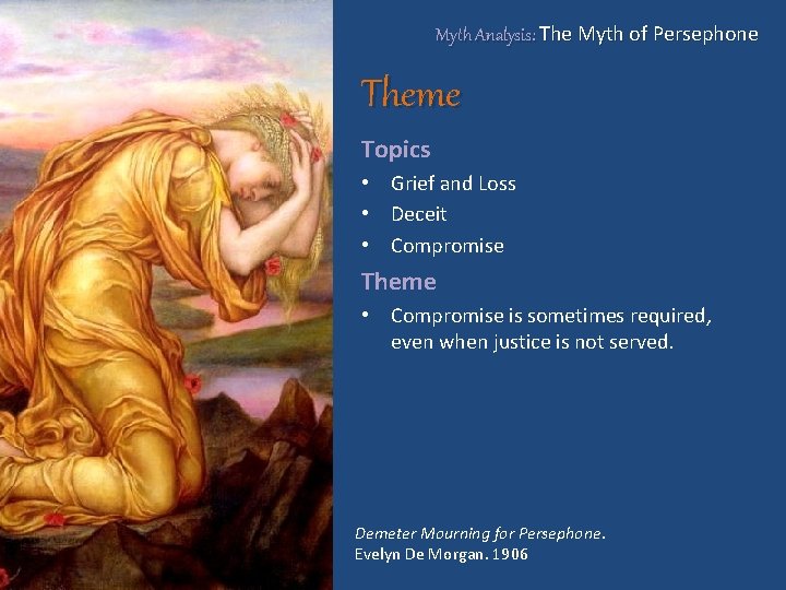 Myth Analysis: The Myth of Persephone Theme Topics • Grief and Loss • Deceit