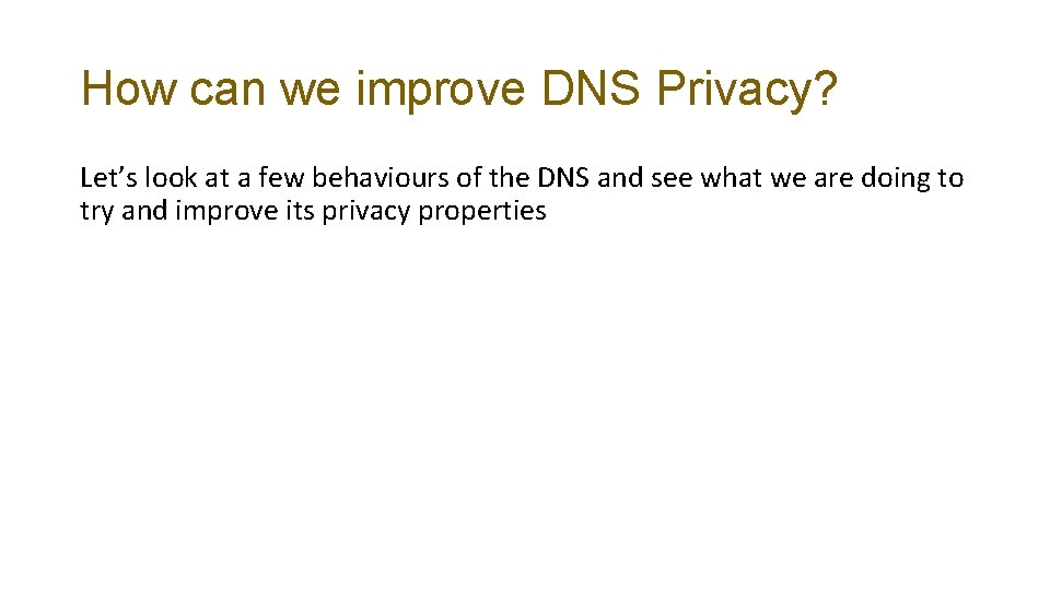 How can we improve DNS Privacy? Let’s look at a few behaviours of the