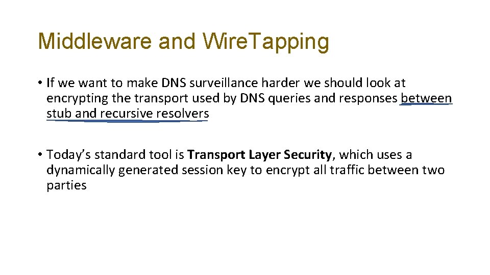 Middleware and Wire. Tapping • If we want to make DNS surveillance harder we