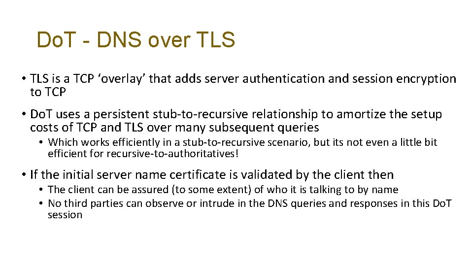 Do. T - DNS over TLS • TLS is a TCP ‘overlay’ that adds