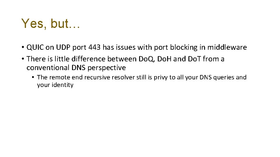 Yes, but… • QUIC on UDP port 443 has issues with port blocking in