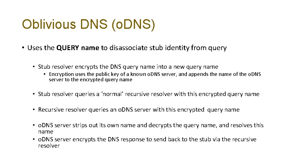 Oblivious DNS (o. DNS) • Uses the QUERY name to disassociate stub identity from