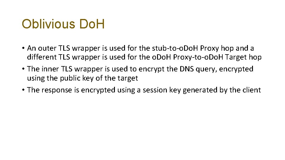 Oblivious Do. H • An outer TLS wrapper is used for the stub-to-o. Do.