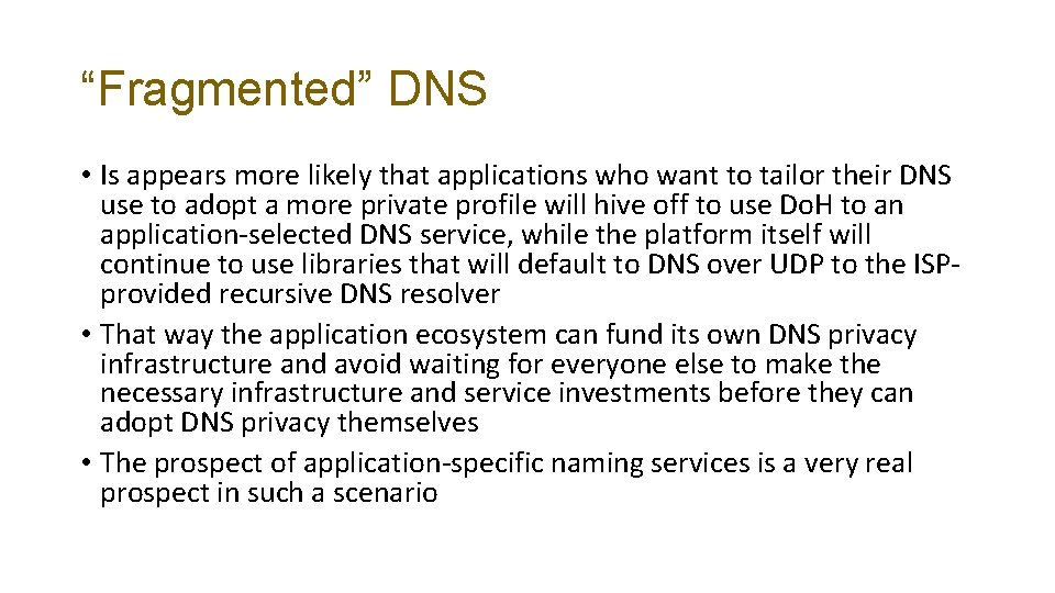 “Fragmented” DNS • Is appears more likely that applications who want to tailor their