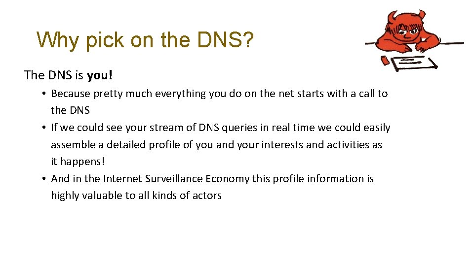 Why pick on the DNS? The DNS is you! • Because pretty much everything