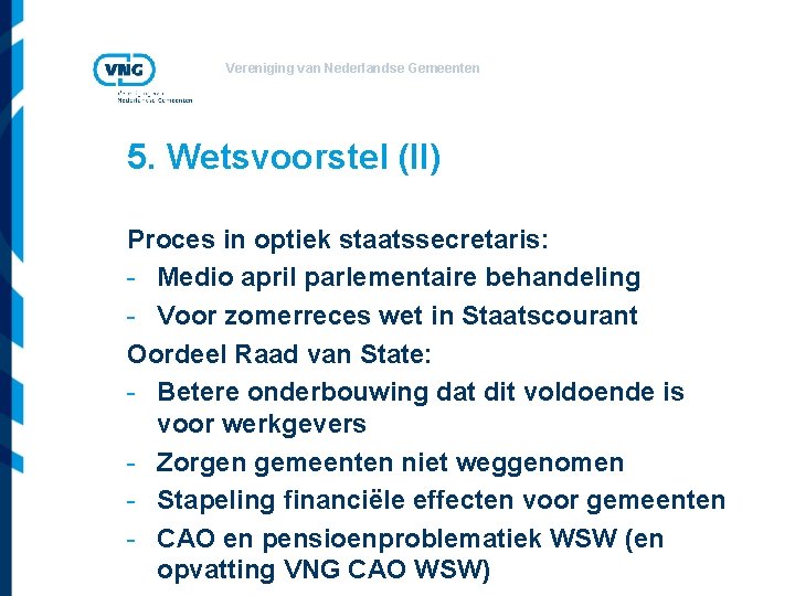 Vereniging van Nederlandse Gemeenten 5. Wetsvoorstel (II) Proces in optiek staatssecretaris: - Medio april