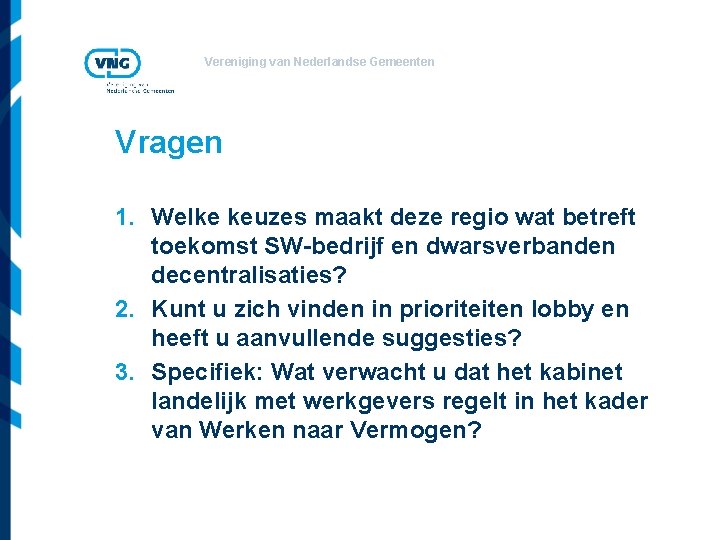 Vereniging van Nederlandse Gemeenten Vragen 1. Welke keuzes maakt deze regio wat betreft toekomst