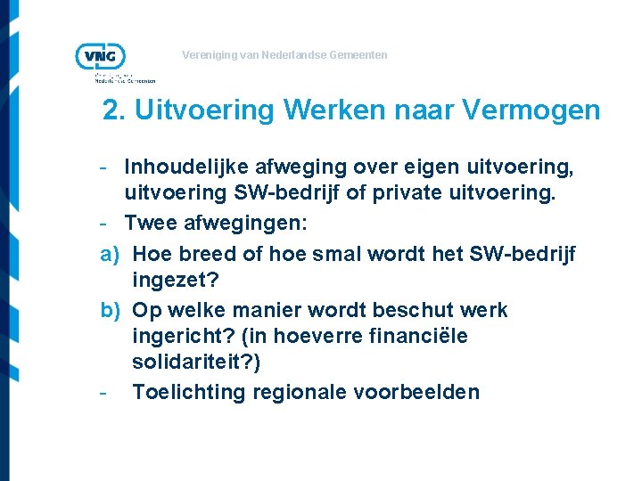 Vereniging van Nederlandse Gemeenten 2. Uitvoering Werken naar Vermogen - Inhoudelijke afweging over eigen