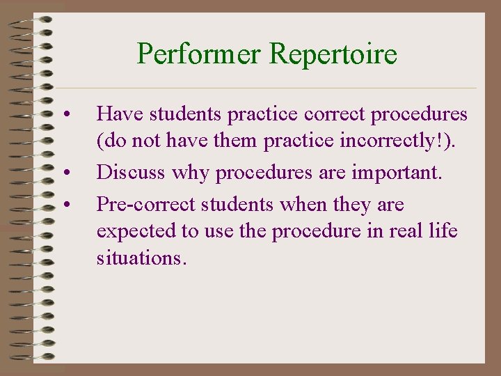 Performer Repertoire • • • Have students practice correct procedures (do not have them