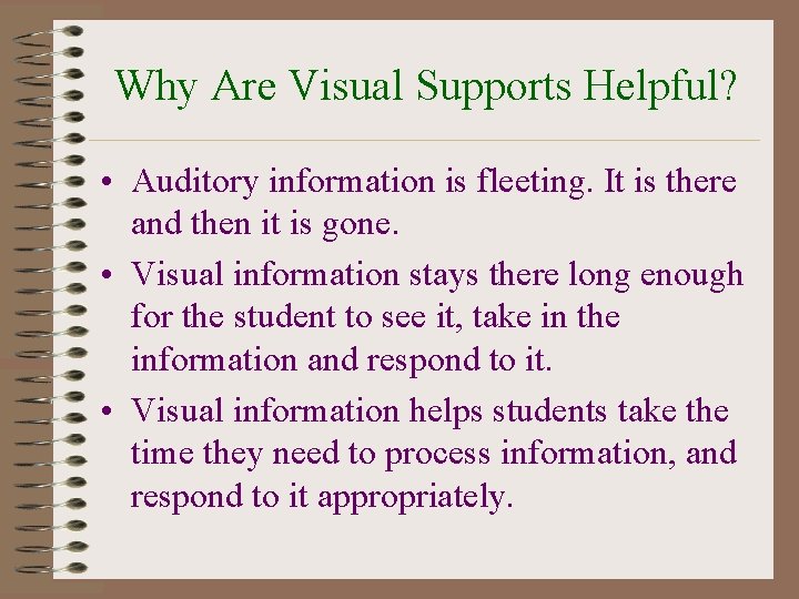 Why Are Visual Supports Helpful? • Auditory information is fleeting. It is there and