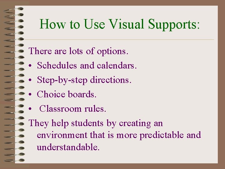 How to Use Visual Supports: There are lots of options. • Schedules and calendars.