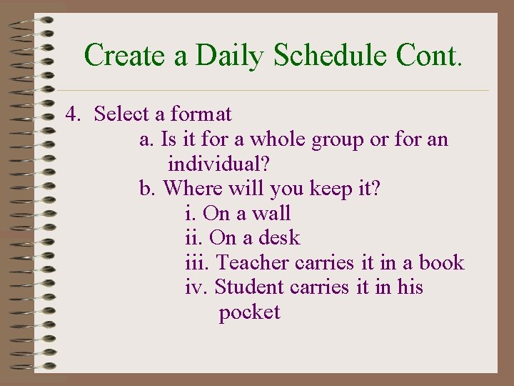 Create a Daily Schedule Cont. 4. Select a format a. Is it for a