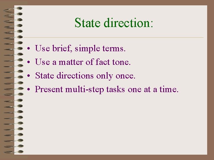 State direction: • • Use brief, simple terms. Use a matter of fact tone.