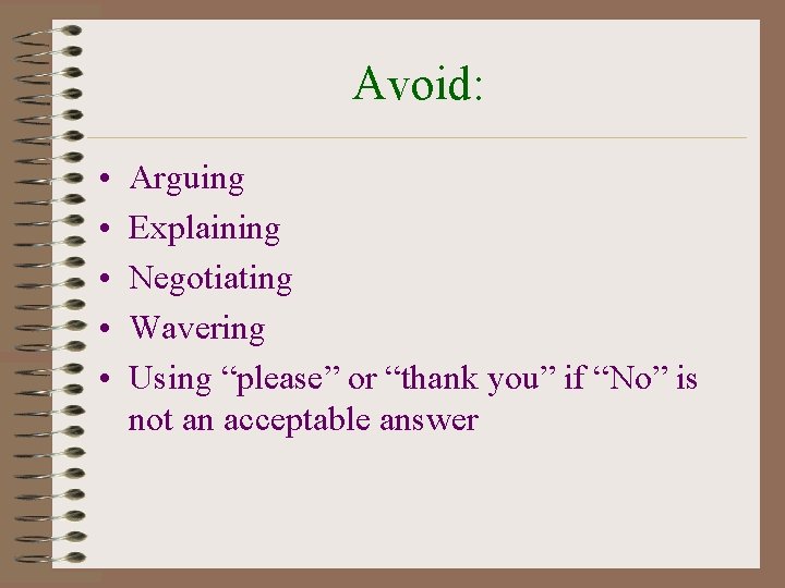 Avoid: • • • Arguing Explaining Negotiating Wavering Using “please” or “thank you” if