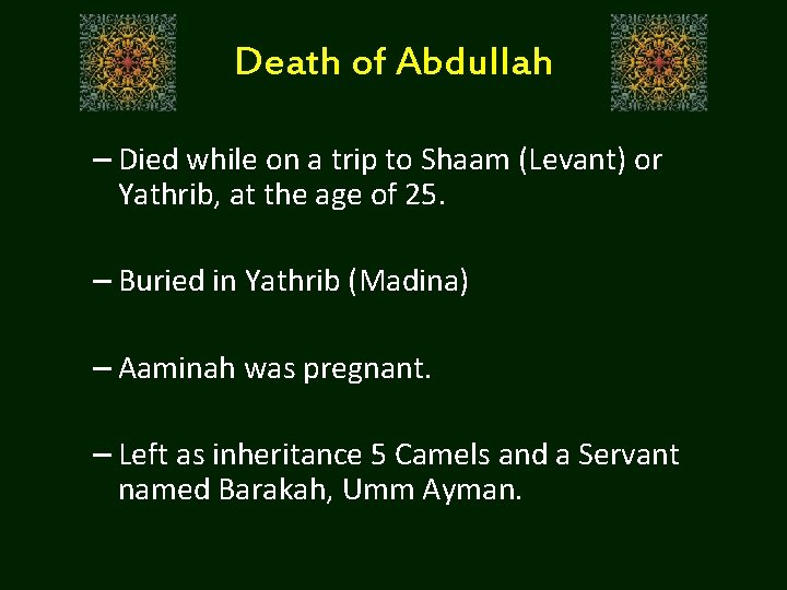 Death of Abdullah – Died while on a trip to Shaam (Levant) or Yathrib,