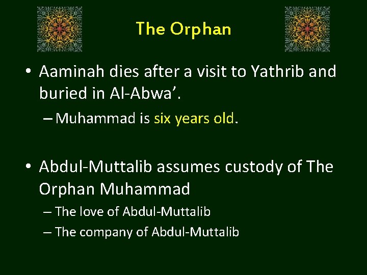 The Orphan • Aaminah dies after a visit to Yathrib and buried in Al-Abwa’.