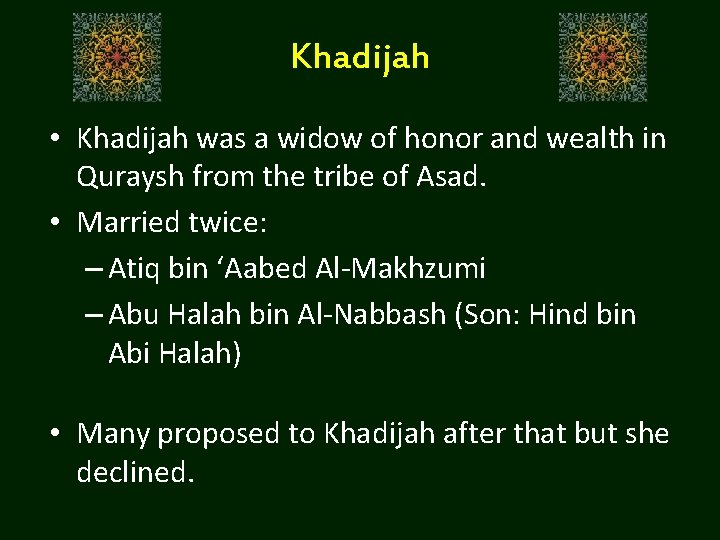 Khadijah • Khadijah was a widow of honor and wealth in Quraysh from the