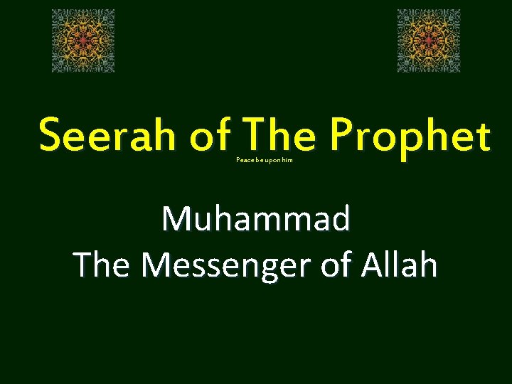 Seerah of The Prophet Peace be upon him Muhammad The Messenger of Allah 