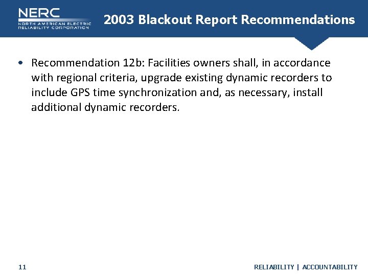 2003 Blackout Report Recommendations • Recommendation 12 b: Facilities owners shall, in accordance with