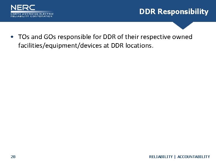 DDR Responsibility • TOs and GOs responsible for DDR of their respective owned facilities/equipment/devices
