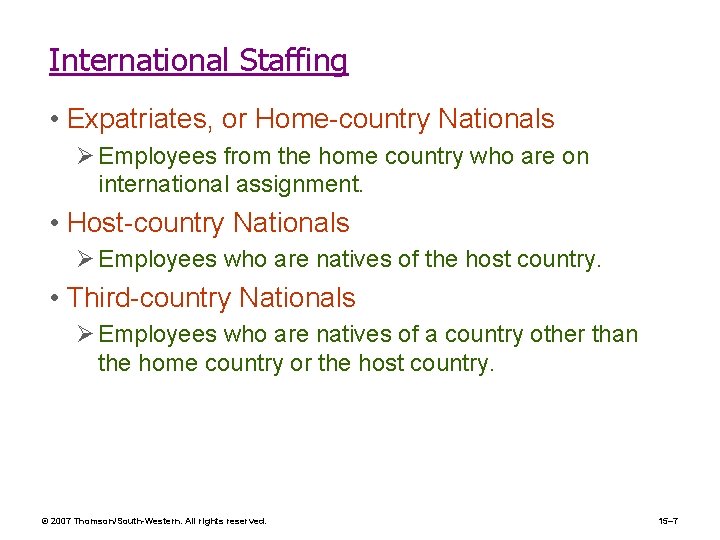 International Staffing • Expatriates, or Home-country Nationals Ø Employees from the home country who