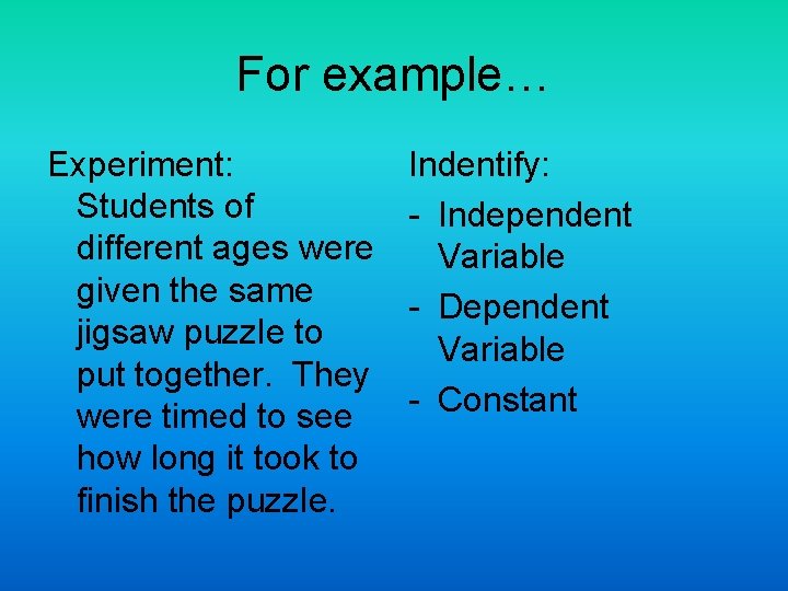 For example… Experiment: Students of different ages were given the same jigsaw puzzle to