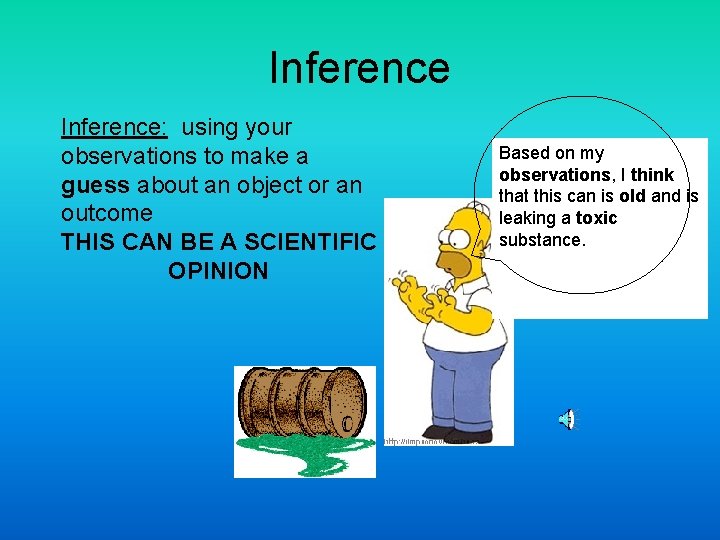 Inference: using your observations to make a guess about an object or an outcome