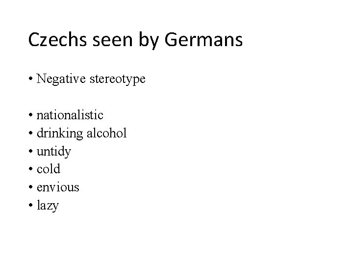 Czechs seen by Germans • Negative stereotype • nationalistic • drinking alcohol • untidy