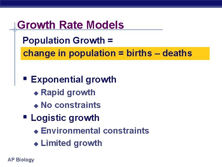 Growth Rate Models Population Growth = change in population = births – deaths §