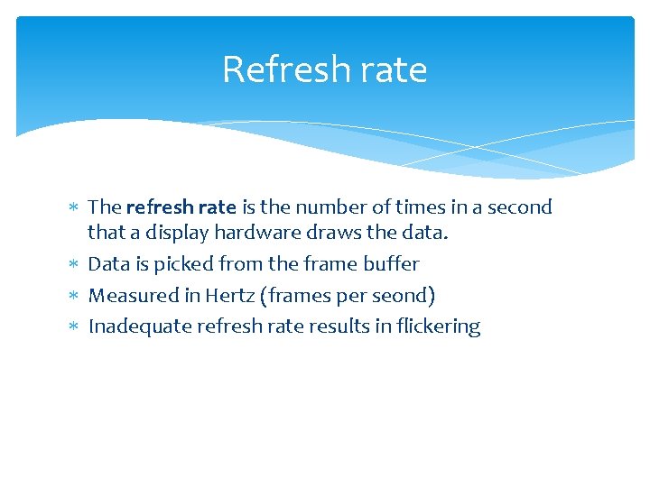 Refresh rate The refresh rate is the number of times in a second that