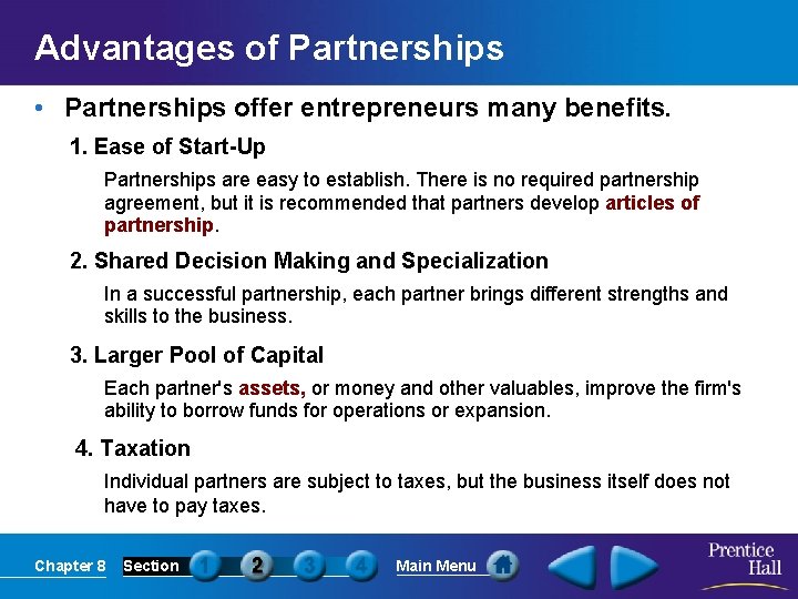 Advantages of Partnerships • Partnerships offer entrepreneurs many benefits. 1. Ease of Start-Up Partnerships