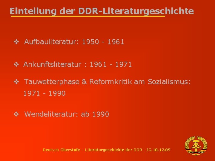 Einteilung der DDR-Literaturgeschichte v Aufbauliteratur: 1950 - 1961 v Ankunftsliteratur : 1961 - 1971