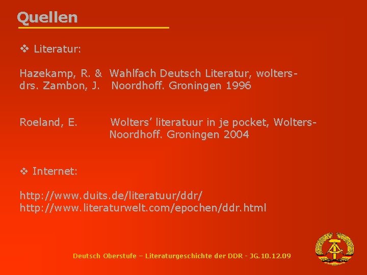 Quellen v Literatur: Hazekamp, R. & Wahlfach Deutsch Literatur, woltersdrs. Zambon, J. Noordhoff. Groningen