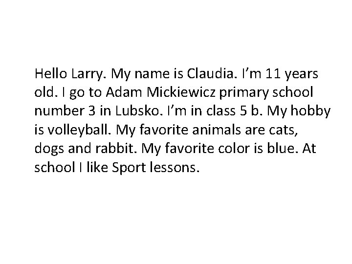 Hello Larry. My name is Claudia. I’m 11 years old. I go to Adam