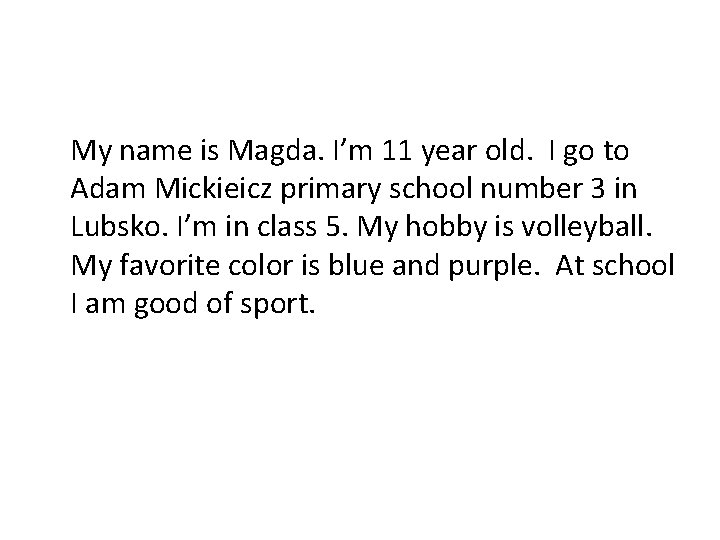 My name is Magda. I’m 11 year old. I go to Adam Mickieicz primary