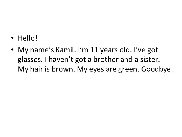  • Hello! • My name’s Kamil. I’m 11 years old. I’ve got glasses.
