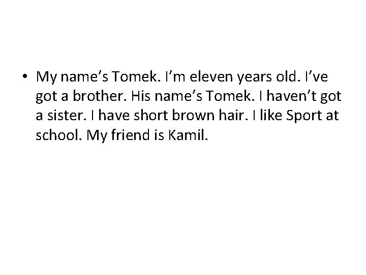  • My name’s Tomek. I’m eleven years old. I’ve got a brother. His