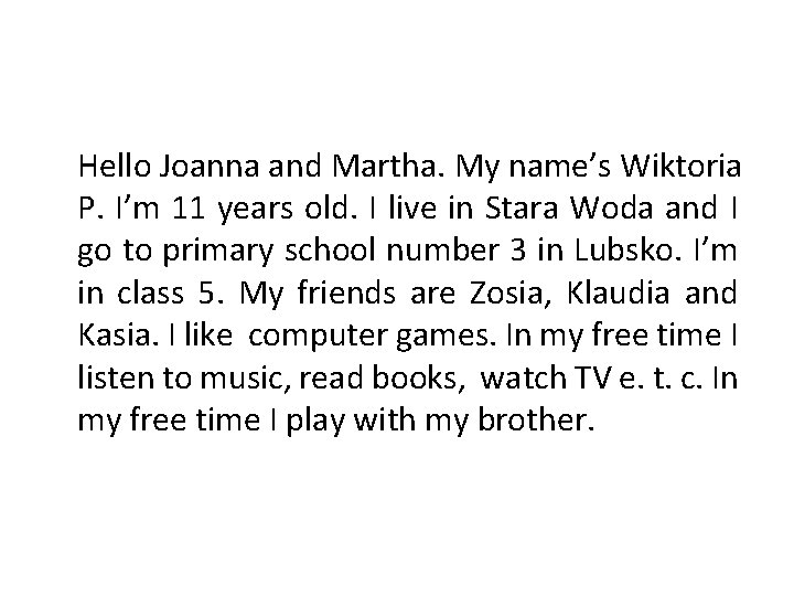 Hello Joanna and Martha. My name’s Wiktoria P. I’m 11 years old. I live