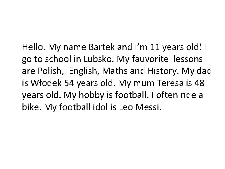 Hello. My name Bartek and I’m 11 years old! I go to school in