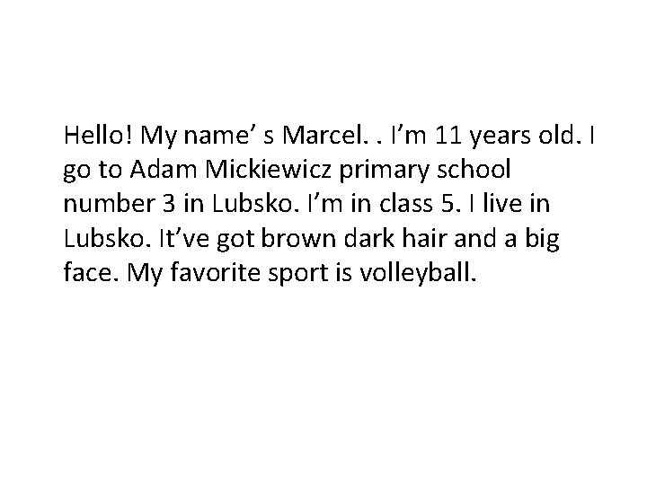 Hello! My name’ s Marcel. . I’m 11 years old. I go to Adam