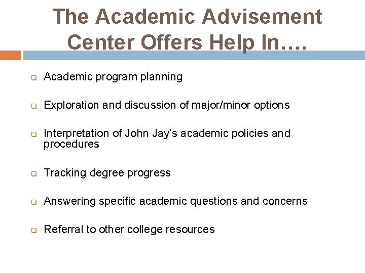 The Academic Advisement Center Offers Help In…. q Academic program planning q Exploration and